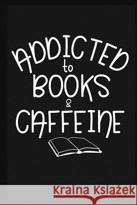 Addicted to Books & Caffeine Laneyry Designs 9781724642615 Createspace Independent Publishing Platform - książka