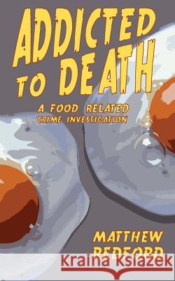 Addicted to Death: A Food Related Crime Investigation Redford Matthew   9781910782071 Clink Street Publishing - książka