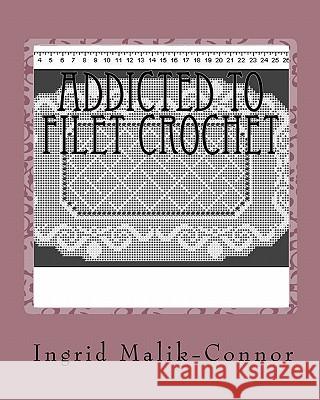 Addicted To Filet Crochet Malik-Connor, Ingrid 9781448668588 Createspace - książka