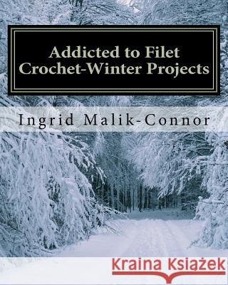 Addicted to Filet Crochet-Winter Projects Ingrid Malik-Connor 9781460905524 Createspace - książka