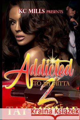 Addicted to My Hitta 2 Tay Mo'nae 9781985310773 Createspace Independent Publishing Platform - książka