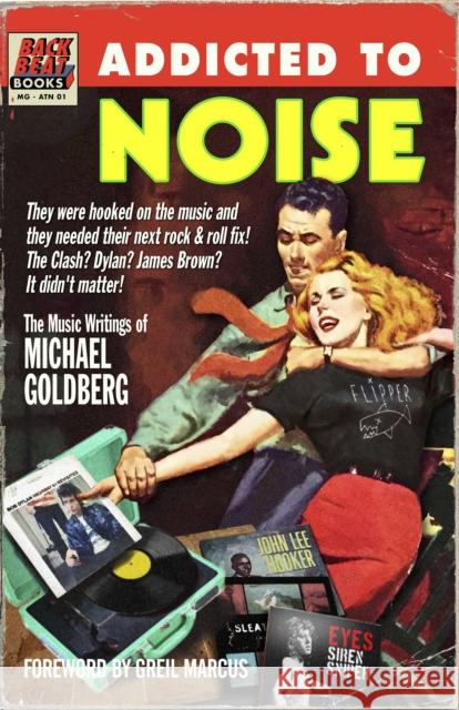 Addicted To Noise: The Music Writings of Michael Goldberg Michael Goldberg 9781493068104 Hal Leonard Corporation - książka