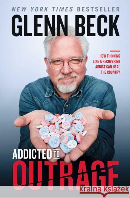 Addicted to Outrage: How Thinking Like a Recovering Addict Can Heal the Country Glenn Beck 9781476798899 Threshold Editions - książka