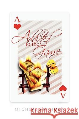 Addicted to the Game Micheal Anthony 9781441567109 Xlibris Corporation - książka