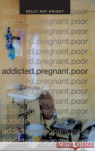 Addicted.Pregnant.Poor Kelly Ray Knight 9780822359531 Duke University Press - książka