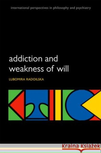 Addiction & Weakness of Will Ippp: M P Radoilska, Lubomira 9780199641963 Oxford University Press - książka