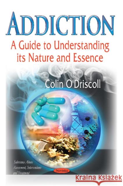 Addiction: A Guide to Understanding its Nature & Essence Colin O'Driscoll 9781631177064 Nova Science Publishers Inc - książka