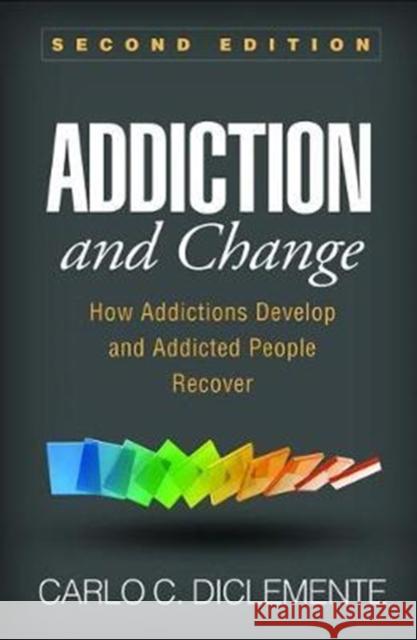 Addiction and Change: How Addictions Develop and Addicted People Recover Diclemente, Carlo C. 9781462533237 Guilford Publications - książka