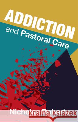 Addiction and Pastoral Care Nicolas Roberts Alister McGrath 9781848259744 Canterbury Press Norwich - książka
