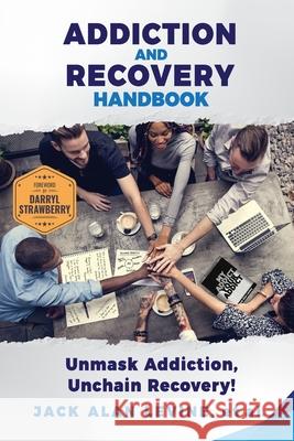 Addiction and Recovery Handbook: Unmask Addiction, Unleash Recovery! Jack Alan Levine 9781735607504 Great Hope Publishing - książka