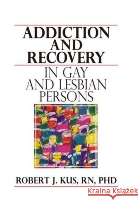Addiction and Recovery in Gay and Lesbian Persons Robert J. Kus 9781560230557 Haworth Press - książka
