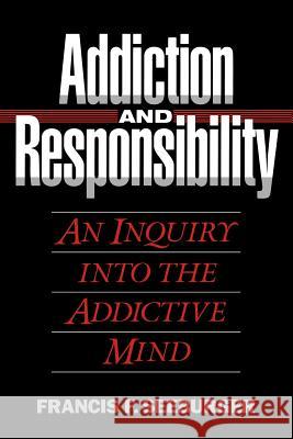 Addiction and Responsibility: An Inquiry into the Addictive Mind Seeburger, Francis F. 9781489523600 Createspace - książka
