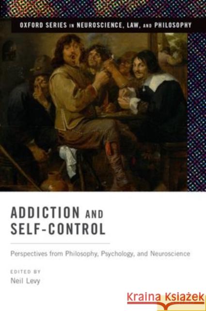 Addiction and Self-Control: Perspectives from Philosophy, Psychology, and Neuroscience Neil Levy 9780199862580 Oxford University Press, USA - książka
