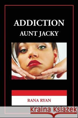 Addiction Aunt Jacky Rana Ryan   9780615380667 Consult with Rana Ryan - książka