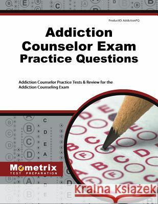 Addiction Counselor Exam Practice Questions: Addiction Counselor Practice Tests & Review for the Addiction Counseling Exam Addiction Counselor Exam Secrets Test Pr 9781630942199 Mometrix Media LLC - książka