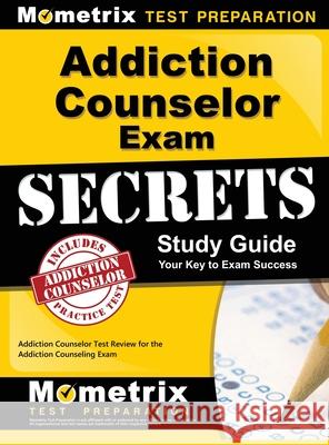 Addiction Counselor Exam Secrets, Study Guide: Addiction Counselor Test Review for the Addiction Counseling Exam Mometrix Counselor Certification Test 9781516705573 Mometrix Media LLC - książka