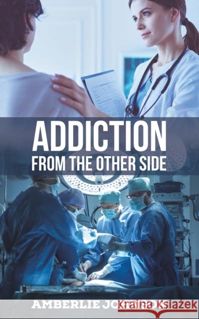 Addiction from the Other Side Amberlie Johnson 9781649795274 Austin Macauley Publishers LLC - książka