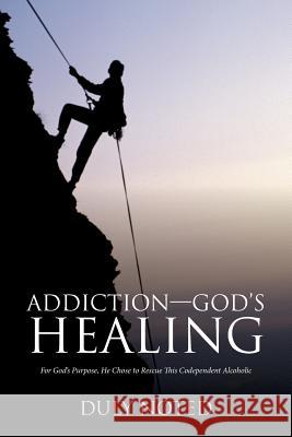 Addiction-God'S Healing: For God'S Purpose, He Chose to Rescue This Codependent Alcoholic Glenn Whelan 9781532031830 iUniverse - książka