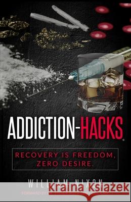 Addiction-Hacks, Recovery Is Freedom, Zero Desire: There's simply no way to fail. DMD Cht Roth William Nixon 9781733634304 William Nixon - książka