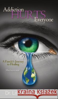 Addiction Hurts Everyone: A Family\'s Journey to Healing (Meditational) Lafonya Jones-Hines 9781087924250 Urban Publishing House LLC - książka