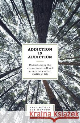 Addiction is Addiction: Understanding the disease in oneself and others for a better quality of life Raju Hajela, Paige Abbott 9781460266458 FriesenPress - książka