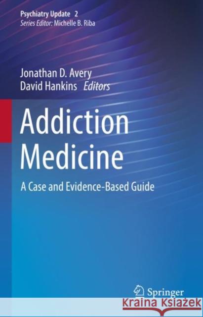 Addiction Medicine: A Case and Evidence-Based Guide Avery, Jonathan D. 9783030864293 Springer International Publishing - książka