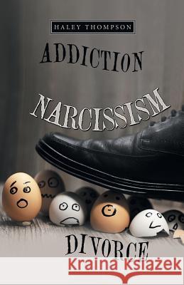 Addiction Narcissism Divorce Haley Thompson 9781973657996 WestBow Press - książka