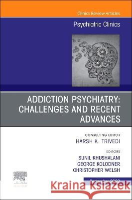 Addiction Psychiatry: Challenges and Recent Advances, an Issue of Psychiatric Clinics of North America: Volume 45-3 George Kolodner Sunil Khushalani Christopher Welsh 9780323939614 Elsevier - książka