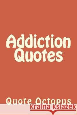 Addiction Quotes Quote Octopus 9781519340511 Createspace - książka