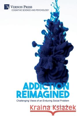 Addiction Reimagined: Challenging Views of an Enduring Social Problem Leonard A Steverson 9781648890352 Vernon Press - książka