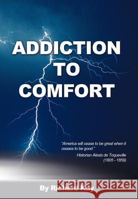 Addiction to Comfort: America Will Cease to Be Great When It Ceases to Be Good Kay, Richard 9781477203606 Authorhouse - książka