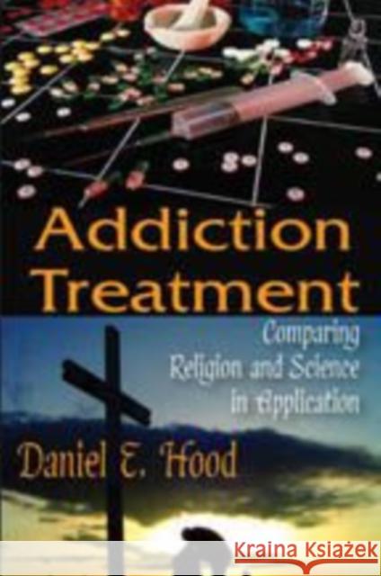 Addiction Treatment: Comparing Religion and Science in Application Hood, Daniel 9781412814638  - książka