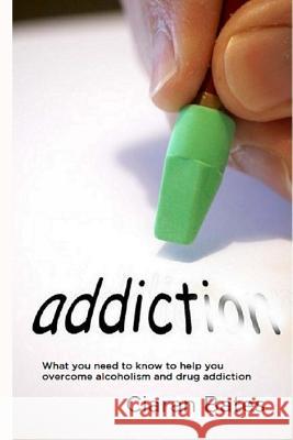 Addiction: What you need to know to help you overcome alcoholism and drug addiction Bates, Ciaran 9781492264880 Createspace - książka