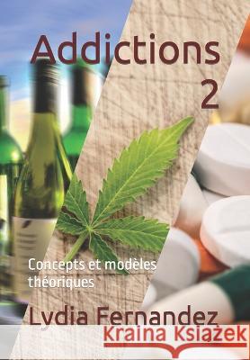 Addictions 2: Concepts et modèles théoriques Lydia Fernandez 9781708647889 Independently Published - książka