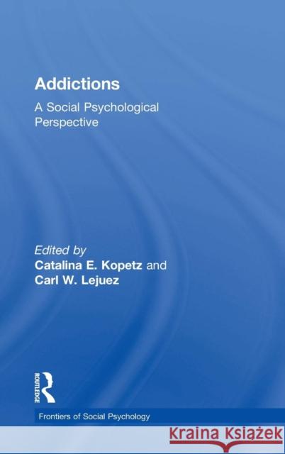 Addictions: A Social Psychological Perspective Catalina E. Kopetz Carl W. Lejuez  9781848725263 Taylor and Francis - książka