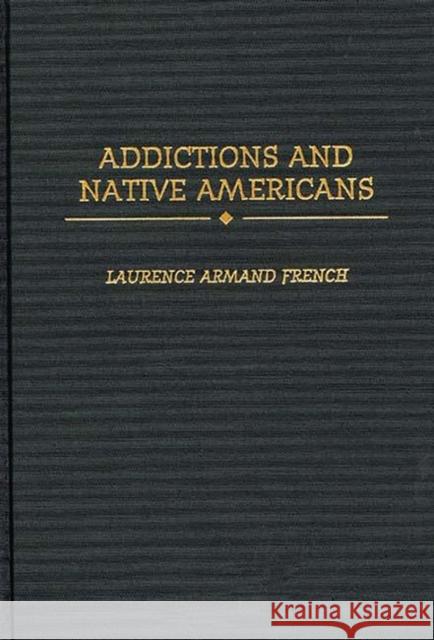 Addictions and Native Americans Laurence French 9780275963491 Praeger Publishers - książka