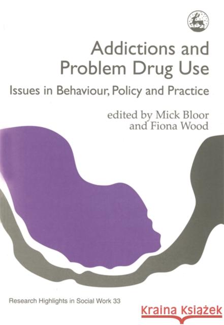 Addictions and Problem Drug Use: Issues in Behaviour, Policy and Practice Wood, Fiona 9781853024382 Jessica Kingsley Publishers - książka