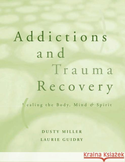 Addictions and Trauma Recovery: Healing the Body, Mind, and Spirit Guidry, Laurie 9780393703689 W. W. Norton & Company - książka