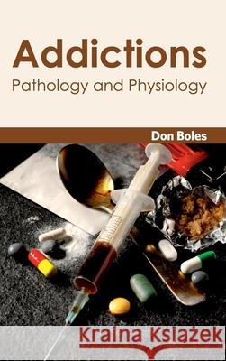 Addictions: Pathology and Physiology Don Boles 9781632420176 Foster Academics - książka