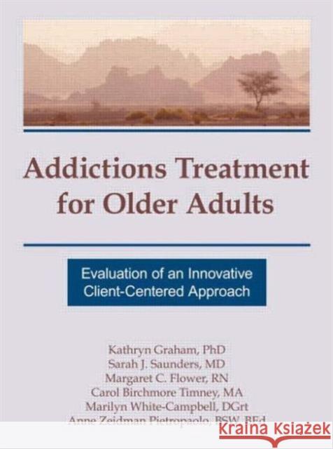 Addictions Treatment for Older Adults : Evaluation of an Innovative Client-Centered Approach Kathryn Graham Graham                                   Margaret C. Flower 9781560248576 Haworth Press - książka