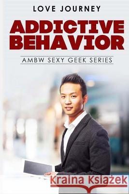 Addictive Behavior: AMBW Sexy Geek Series Journey, Love 9781548321741 Createspace Independent Publishing Platform - książka