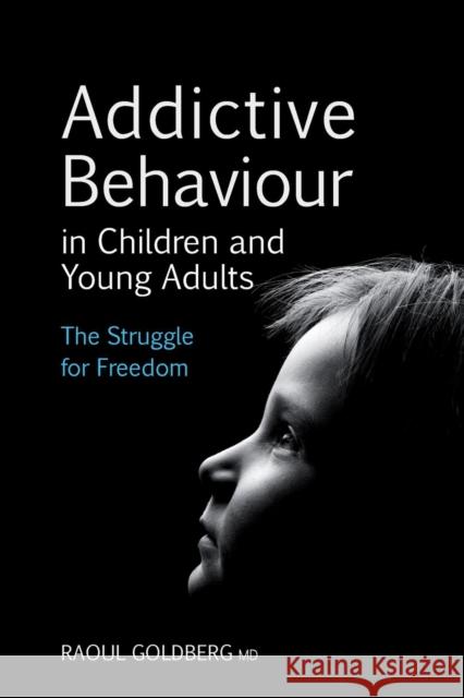 Addictive Behaviour in Children and Young Adults: The Struggle for Freedom Raoul Goldberg 9780863158735 Floris Books - książka