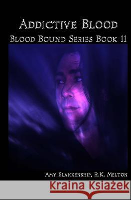 Addictive Blood - Blood Bound Series Book 11: Blood Bound Series Amy Blankenship R. K. Melton 9781480140127 Createspace - książka