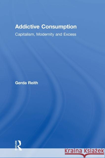 Addictive Consumption: Capitalism, Modernity and Excess  9780415268264 Routledge - książka