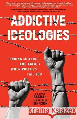 Addictive Ideologies: Finding Meaning and Agency When Politics Fail You Emily Bashah Paul Johnson 9781956955477 Legacy Launch Pad Publishing - książka