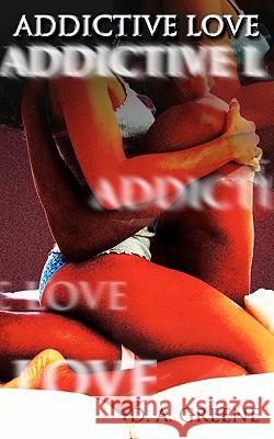 Addictive Love D. A. Greene 9780982829905 Greenelight Publishing - książka