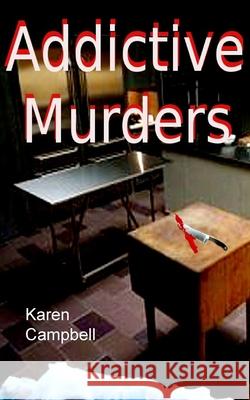 Addictive Murders Karen Campbell 9781508621584 Createspace Independent Publishing Platform - książka