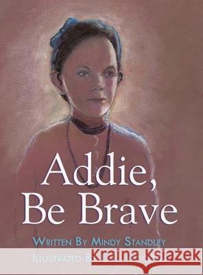 Addie, Be Brave Mindy Standley 9781480821767 Archway Publishing - książka