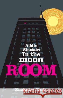 Addie Sinclair: In the Moon Room Kimberley S. Clarke John Fleischaker 9780986500138 Pink Wig Publishing - książka