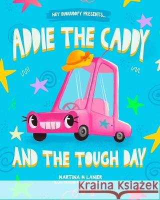 Addie the Caddy and the Tough Day Indira Zuleta Martina M. Lanier 9781737225706 Martina M Lanier - książka